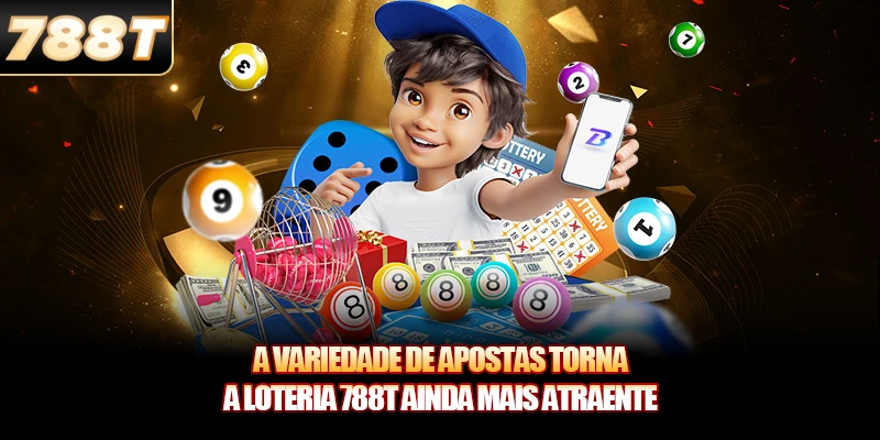 A variedade de apostas torna a Loteria 788T ainda mais atraente