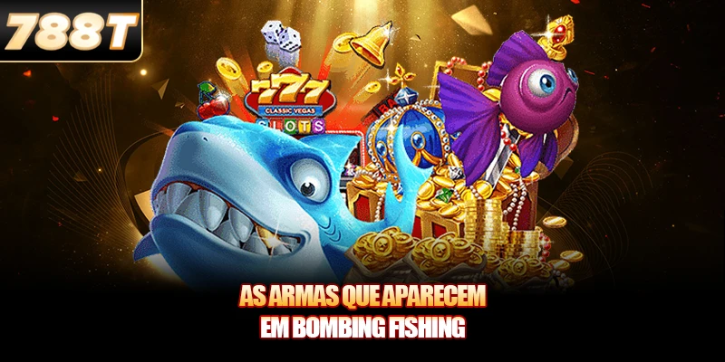 As armas que aparecem em Bombing Fishing As armas que aparecem em Bombing Fishing