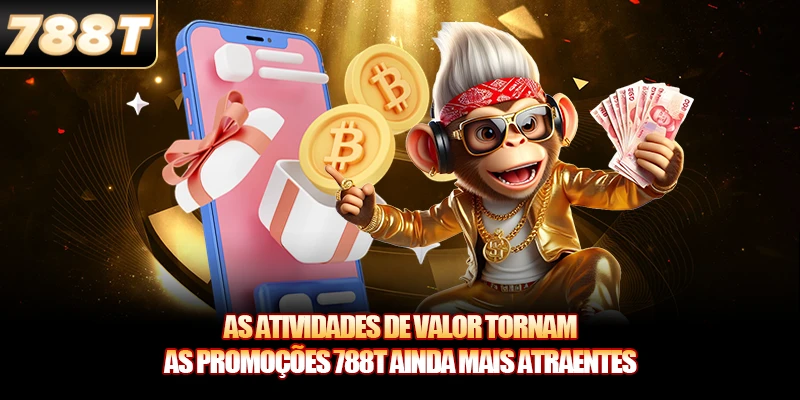 As atividades de valor tornam as Promoções 788T ainda mais atraentes