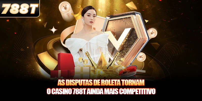 As disputas de Roleta tornam o Casino 788T ainda mais competitiv