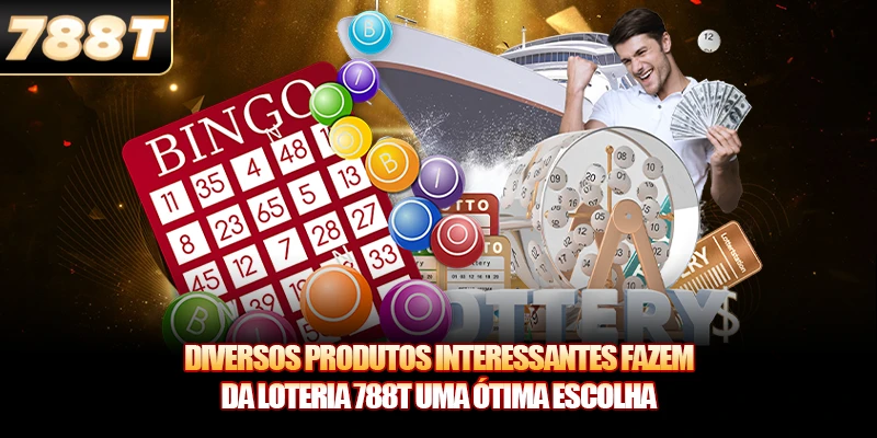 Diversos produtos interessantes fazem da Loteria 788T uma ótima escolh