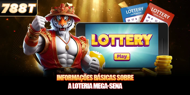 Informações Básicas Sobre a Loteria Mega-Sena