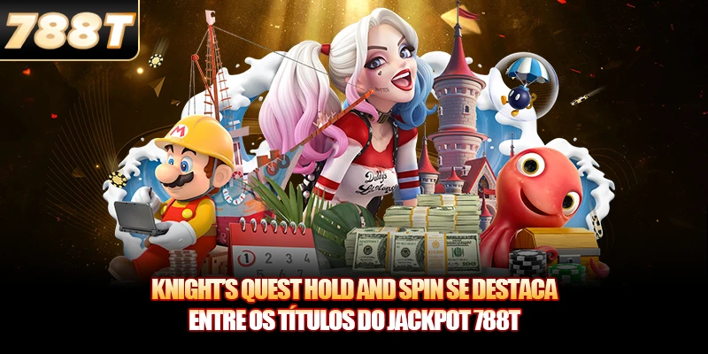Knight’s Quest Hold and Spin se destaca entre os títulos do Jackpot 788T