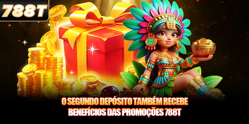 O segundo depósito também recebe benefícios das Promoções 788T