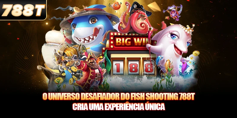 O universo desafiador do Fish Shooting 788T cria uma experiência única