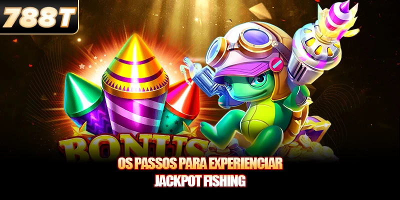 Os passos para experienciar Jackpot Fishing