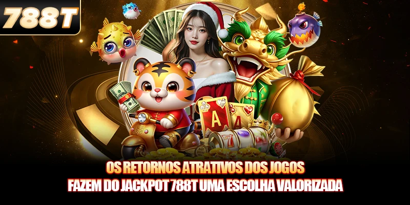 Os retornos atrativos dos jogos fazem do Jackpot 788T uma escolha valorizad
