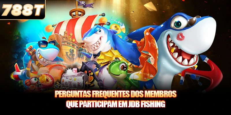 Perguntas frequentes dos membros que participam em JDB Fishing