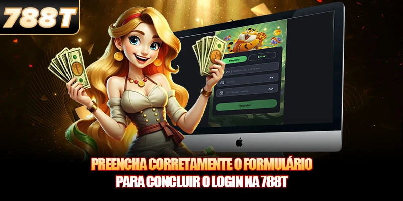 Preencha corretamente o formulário para concluir o Login na 788T