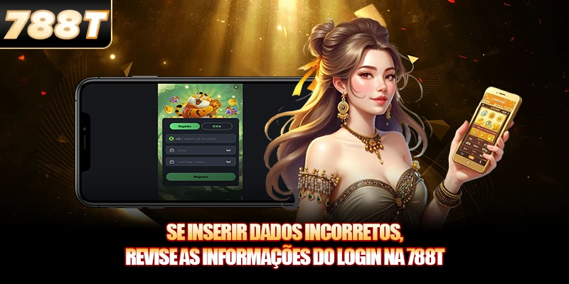 Se inserir dados incorretos, revise as informações do Login na 788T