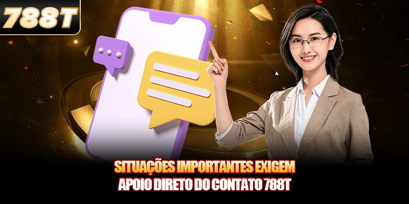Situações importantes exigem apoio direto do Contato 788T