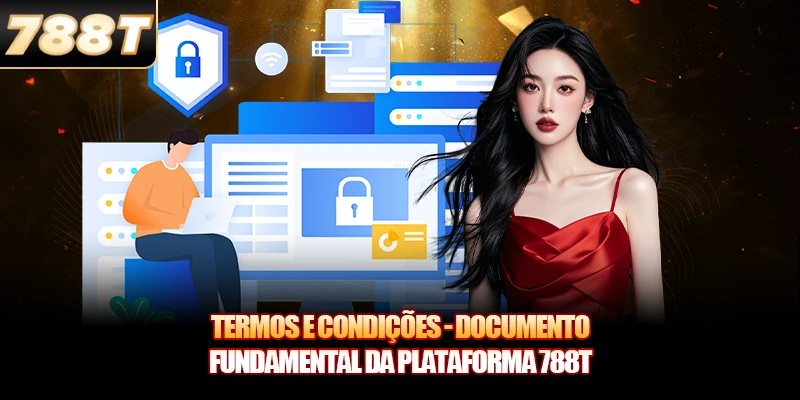 Termos e Condições - Documento fundamental da plataforma 788T