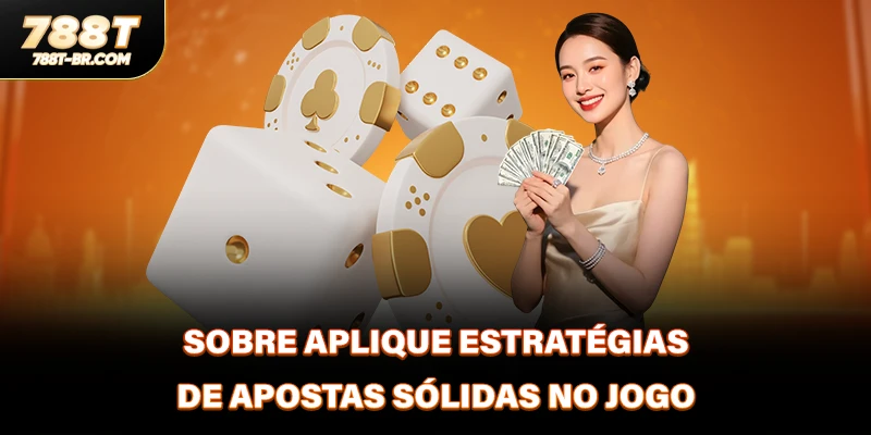 Sobre Aplique estratégias de apostas sólidas no jogo